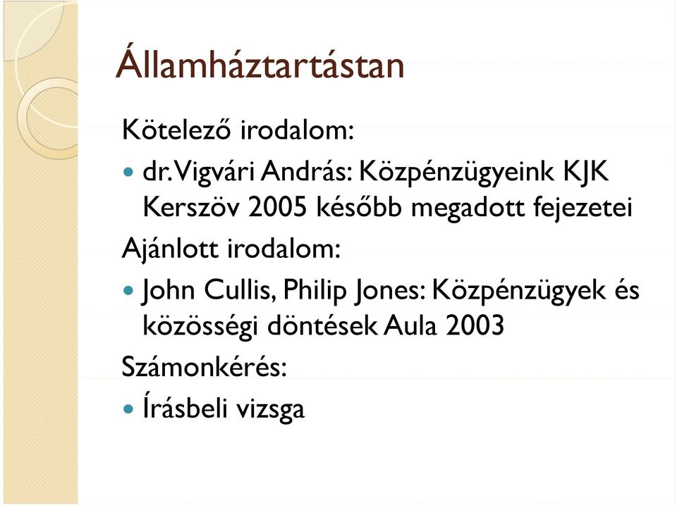 megadott fejezetei Ajánlott irodalom: John Cullis, Philip