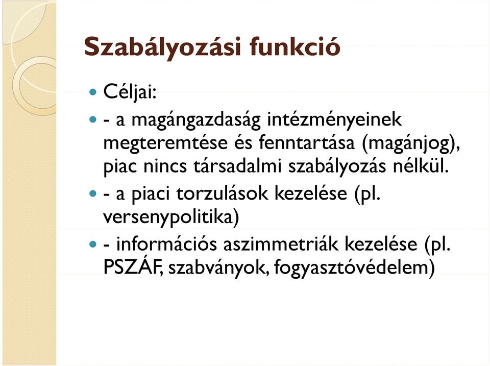 szabályozás nélkül. - a piaci torzulások kezelése (pl.