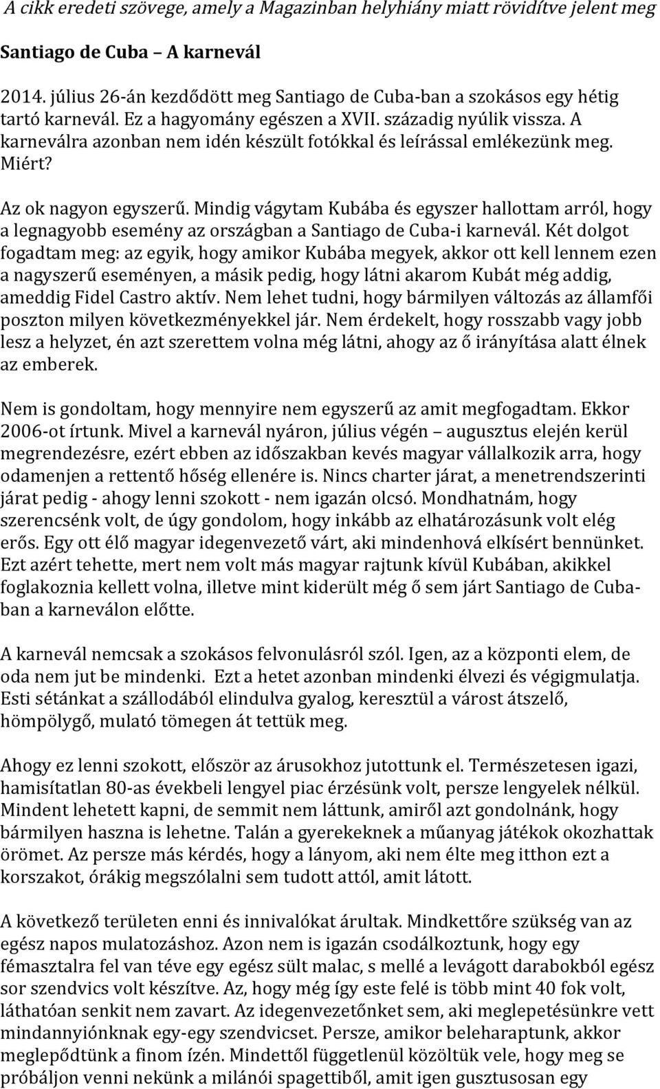 MindigvágytamKubábaésegyszerhallottamarról,hogy alegnagyobbeseményazországbanasantiagodecuba.ikarnevál.
