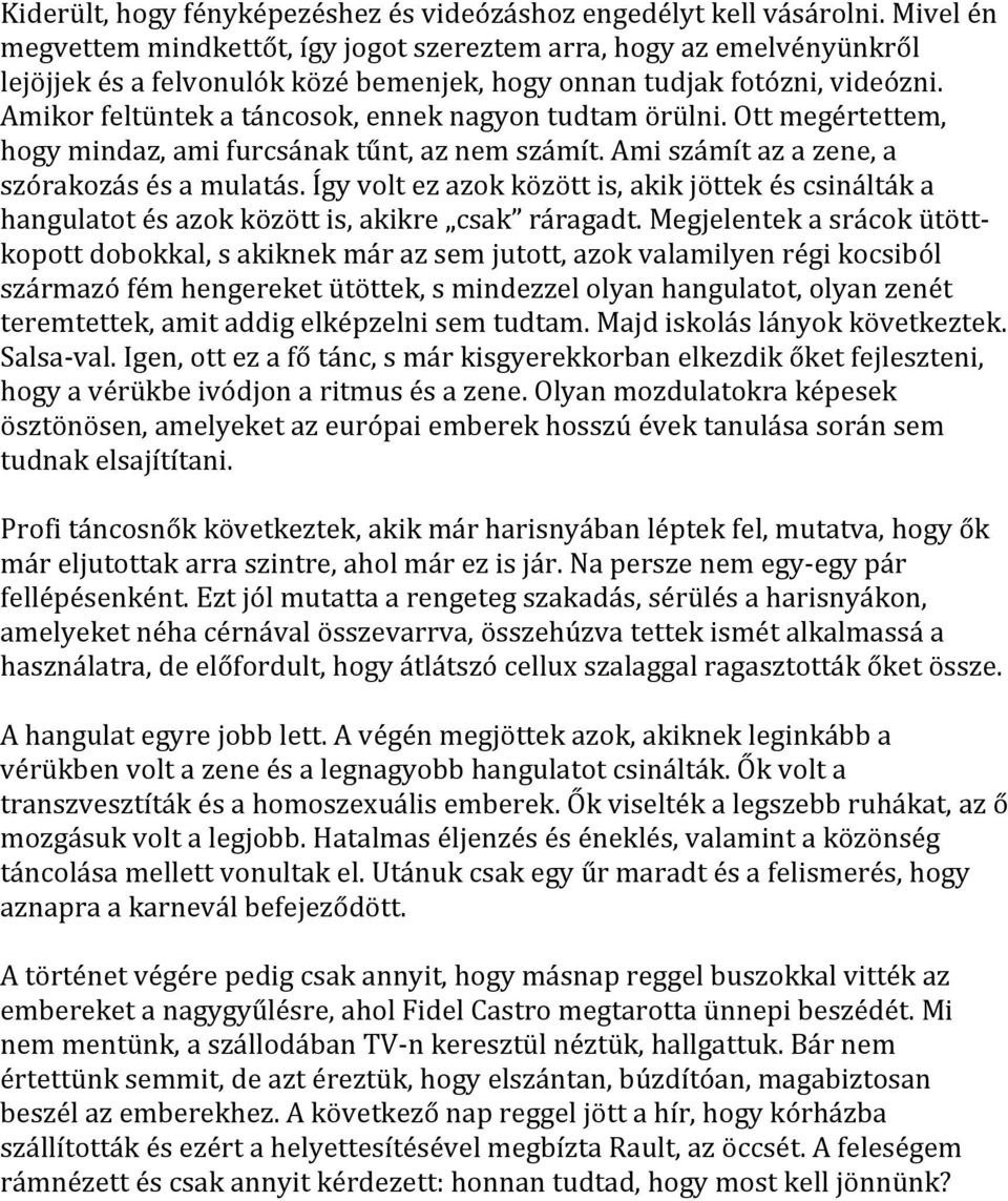 ígyvoltezazokközöttis,akikjöttekéscsináltáka hangulatotésazokközöttis,akikre csak ráragadt.megjelentekasrácokütött.