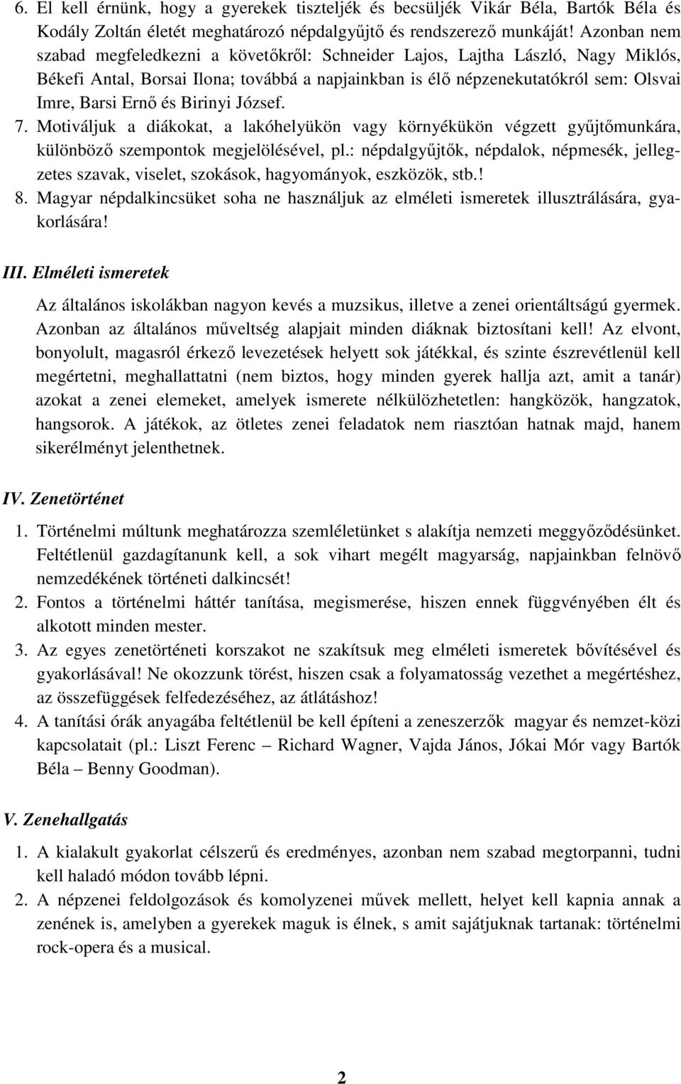 Birinyi József. 7. Motiváljuk a diákokat, a lakóhelyükön vagy környékükön végzett gyűjtőmunkára, különböző szempontok megjelölésével, pl.