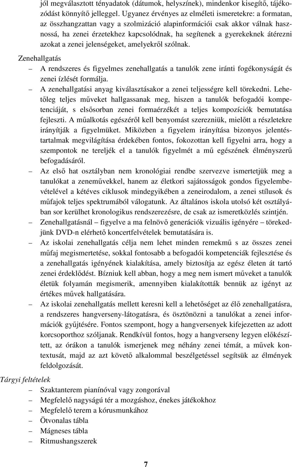 átérezni azokat a zenei jelenségeket, amelyekről szólnak. Zenehallgatás A rendszeres és figyelmes zenehallgatás a tanulók zene iránti fogékonyságát és zenei ízlését formálja.