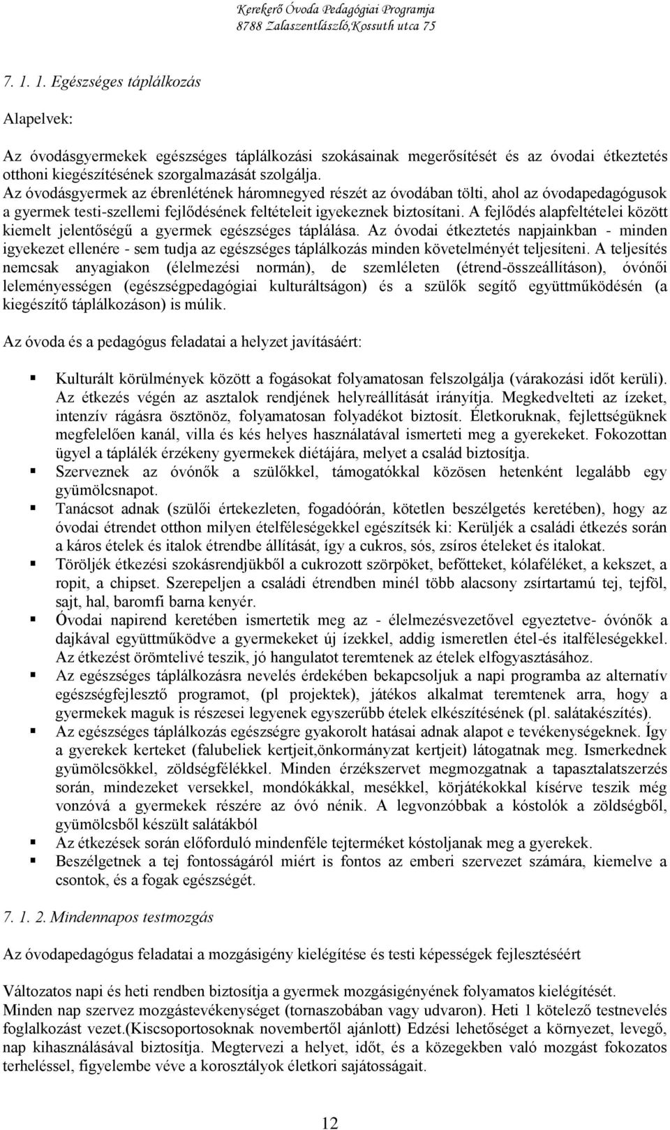 A fejlődés alapfeltételei között kiemelt jelentőségű a gyermek egészséges táplálása.