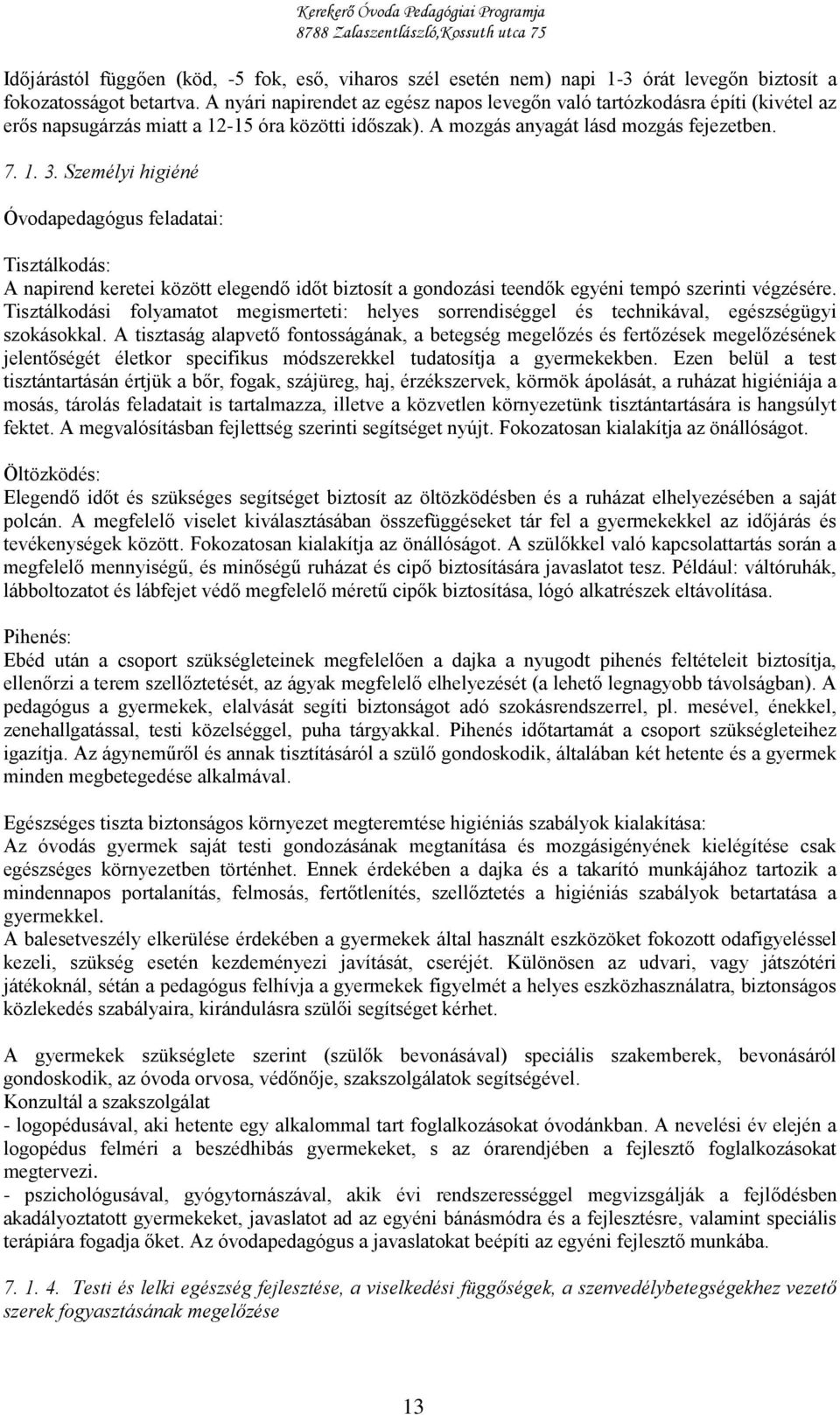 Személyi higiéné Óvodapedagógus feladatai: Tisztálkodás: A napirend keretei között elegendő időt biztosít a gondozási teendők egyéni tempó szerinti végzésére.