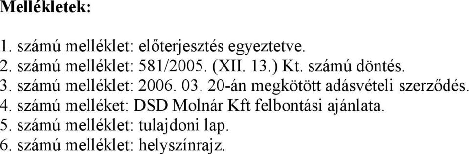 számú melléklet: 2006. 03. 20-án megkötött adásvételi szerződés. 4.