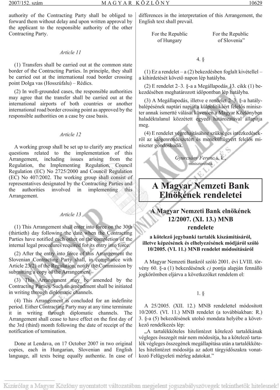 Contracting Party. Article 11 (1) Transfers shall be carried out at the common state border of the Contracting Parties.