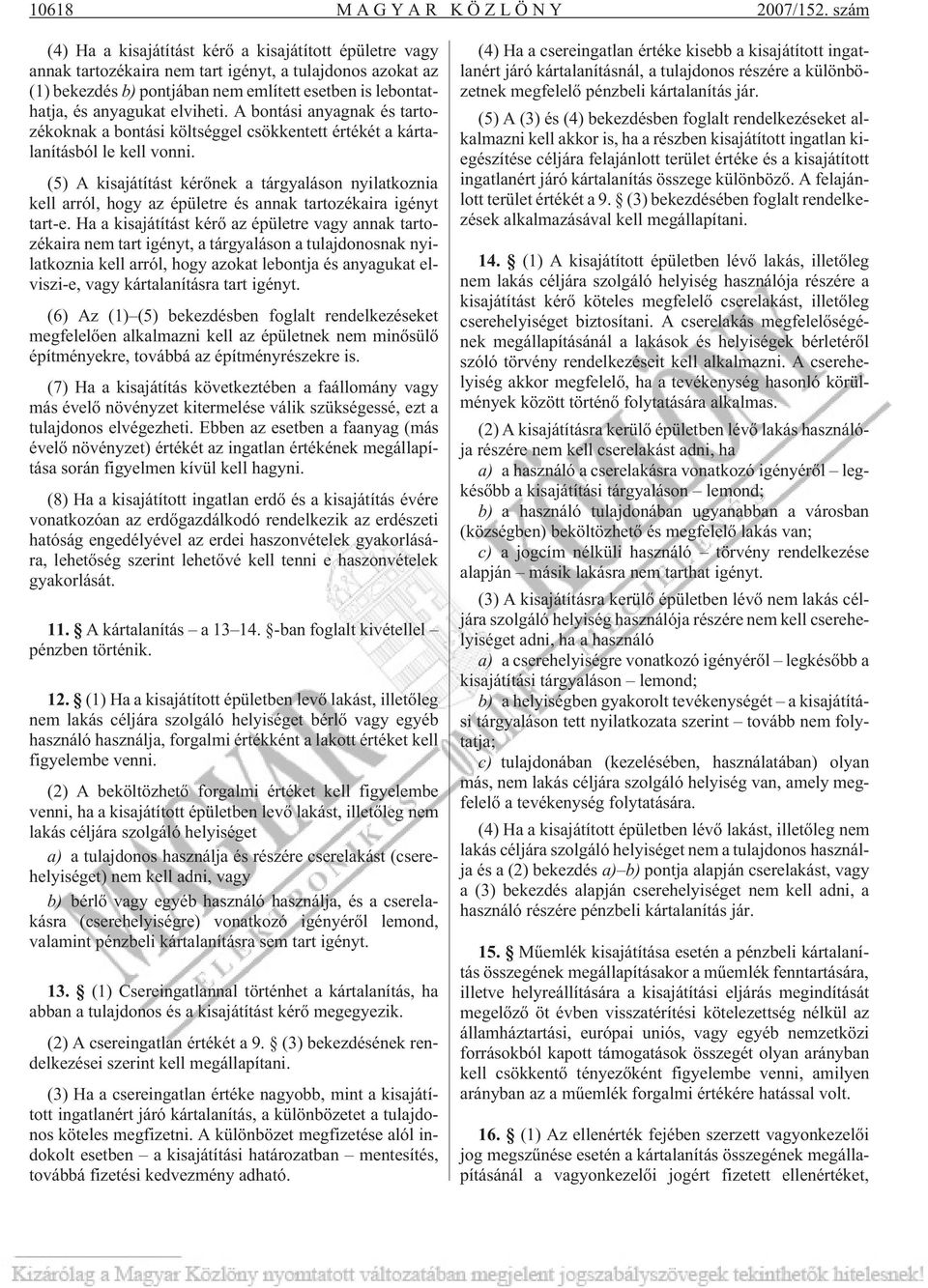 elviheti. A bontási anyagnak és tartozékoknak a bontási költséggel csökkentett értékét a kártalanításból le kell vonni.