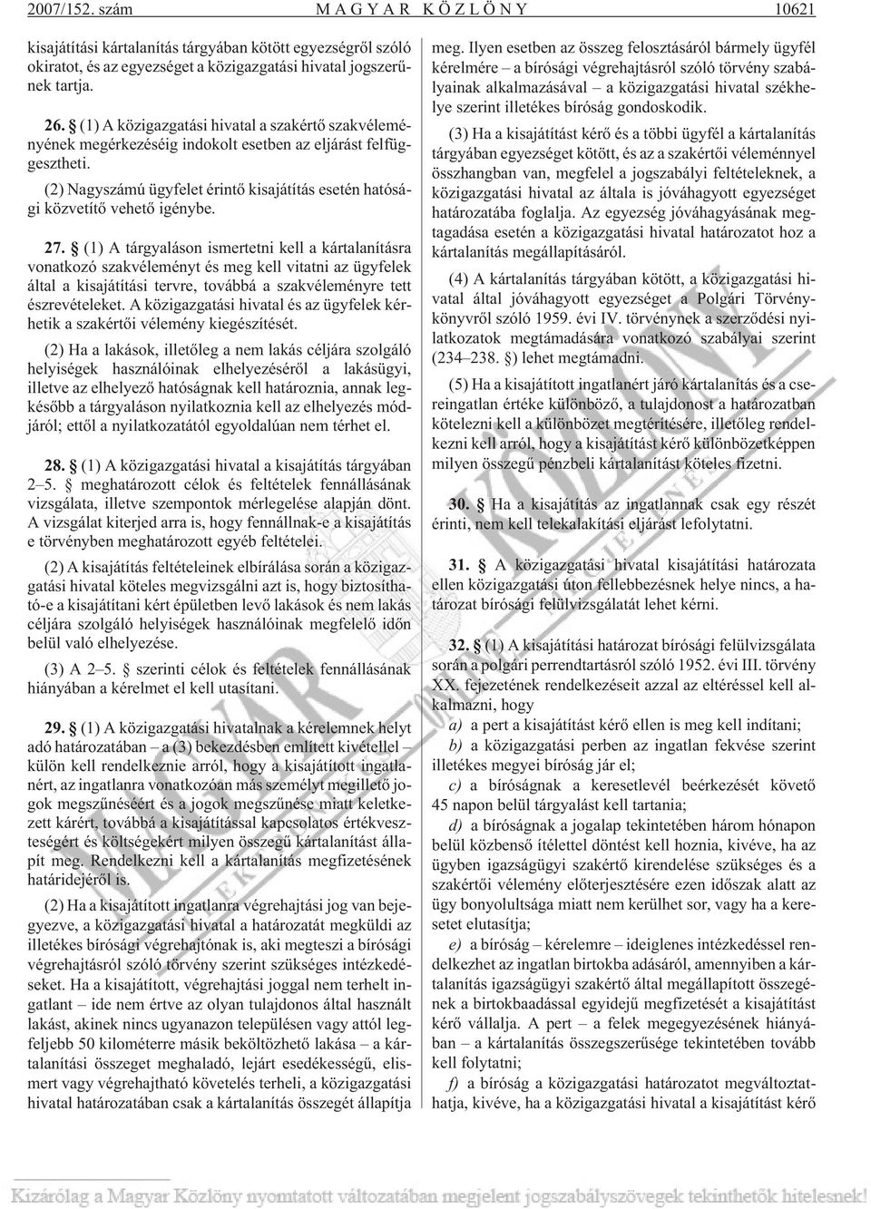 27. (1) A tárgyaláson ismertetni kell a kártalanításra vonatkozó szakvéleményt és meg kell vitatni az ügyfelek által a kisajátítási tervre, továbbá a szakvéleményre tett észrevételeket.