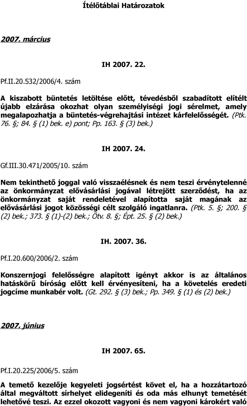 (Ptk. 76. ; 84. (1) bek. e) pont; Pp. 163. (3) bek.) Gf.I30.471/2005/10. szám IH 2007. 24.