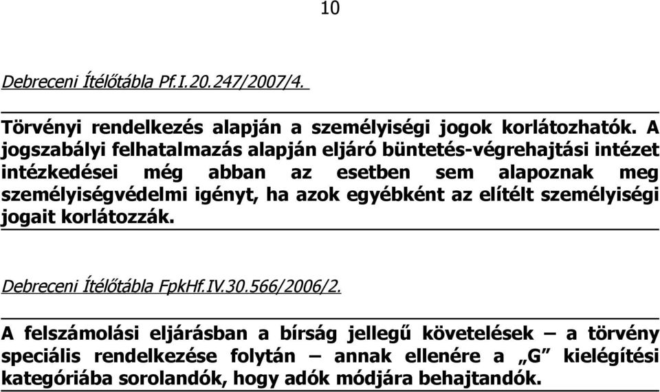 személyiségvédelmi igényt, ha azok egyébként az elítélt személyiségi jogait korlátozzák. Debreceni Ítélőtábla FpkHf.IV.30.566/2006/2.