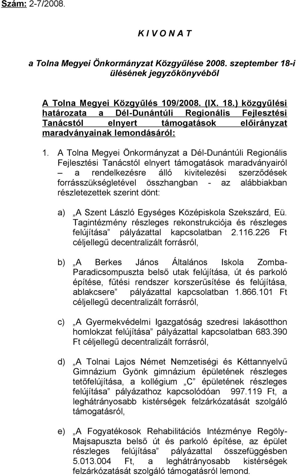 ) közgyűlési határozata a Dél-Dunántúli Regionális Fejlesztési Tanácstól elnyert támogatások előirányzat maradványainak lemondásáról: 1.