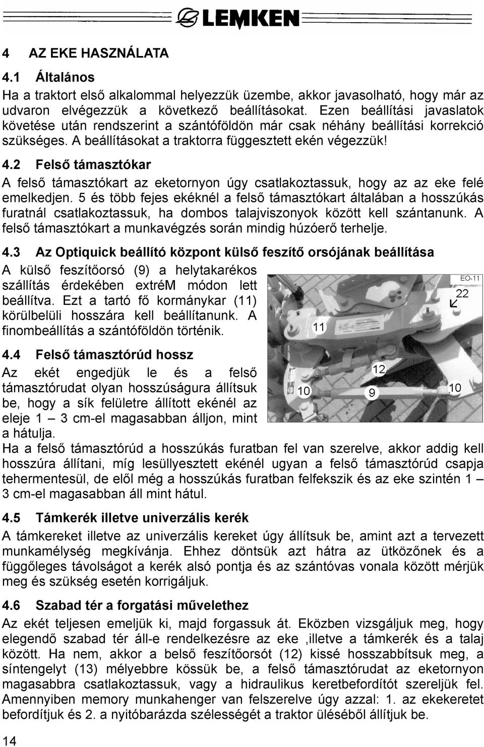 2 Felső támasztókar A felső támasztókart az eketornyon úgy csatlakoztassuk, hogy az az eke felé emelkedjen.