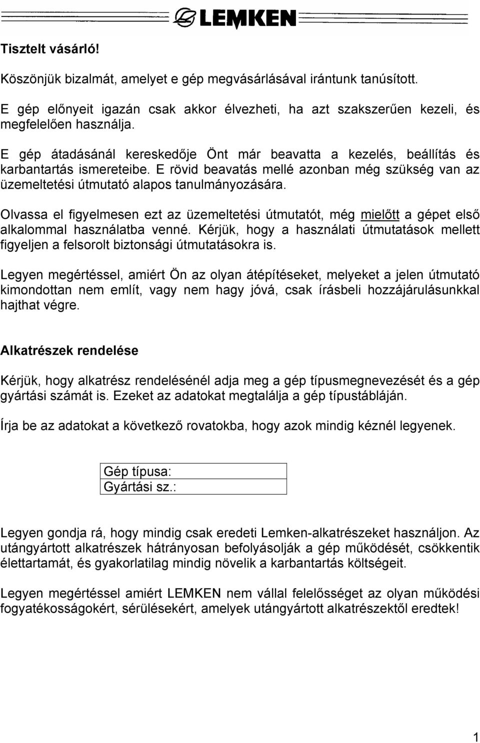 Olvassa el figyelmesen ezt az üzemeltetési útmutatót, még mielőtt a gépet első alkalommal használatba venné.