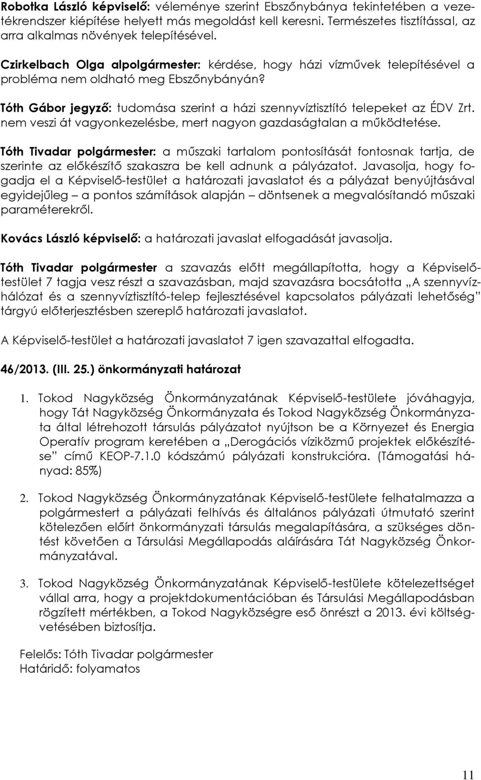 nem veszi át vagyonkezelésbe, mert nagyon gazdaságtalan a működtetése.