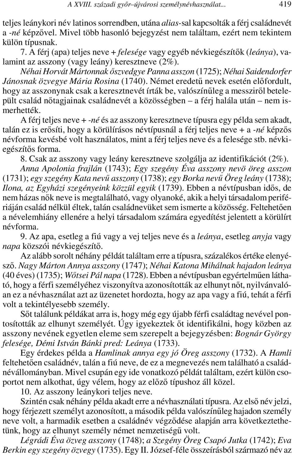 A férj (apa) teljes neve + felesége vagy egyéb névkiegészítők (leánya), valamint az asszony (vagy leány) keresztneve (2%).