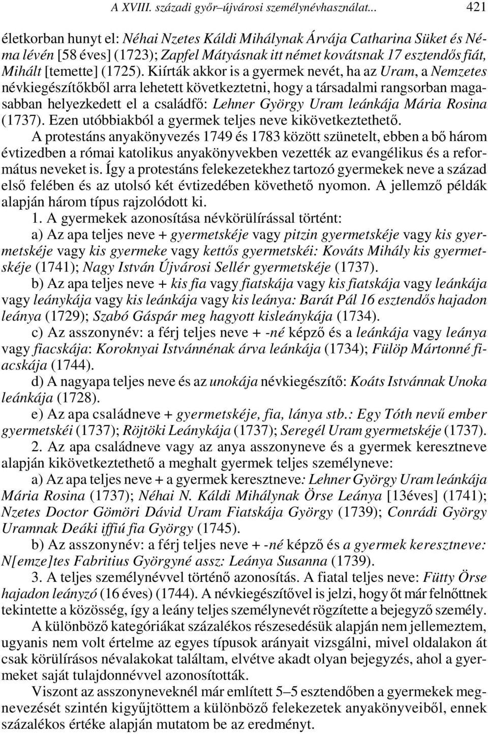 Kiírták akkor is a gyermek nevét, ha az Uram, a Nemzetes névkiegészítőkből arra lehetett következtetni, hogy a társadalmi rangsorban magasabban helyezkedett el a családfő: Lehner György Uram leánkája