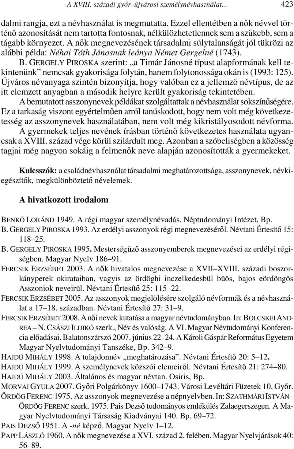 A nők megnevezésének társadalmi súlytalanságát jól tükrözi az alábbi példa: Néhai Tóth Jánosnak leánya Német Gergelné (1743). B.