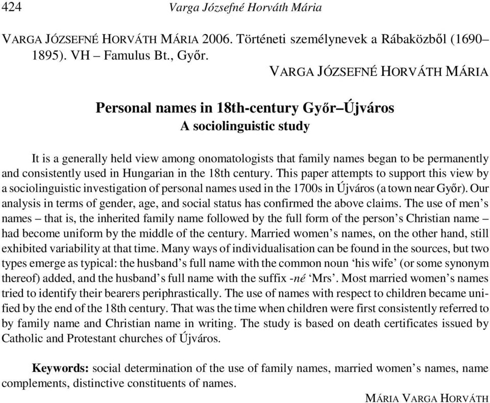 consistently used in Hungarian in the 18th century. This paper attempts to support this view by a sociolinguistic investigation of personal names used in the 1700s in Újváros (a town near Győr).