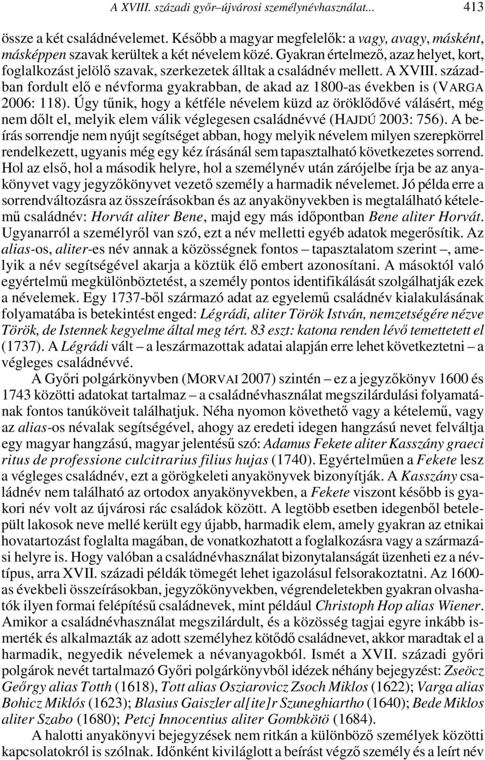 században fordult elő e névforma gyakrabban, de akad az 1800-as években is (VARGA 2006: 118).