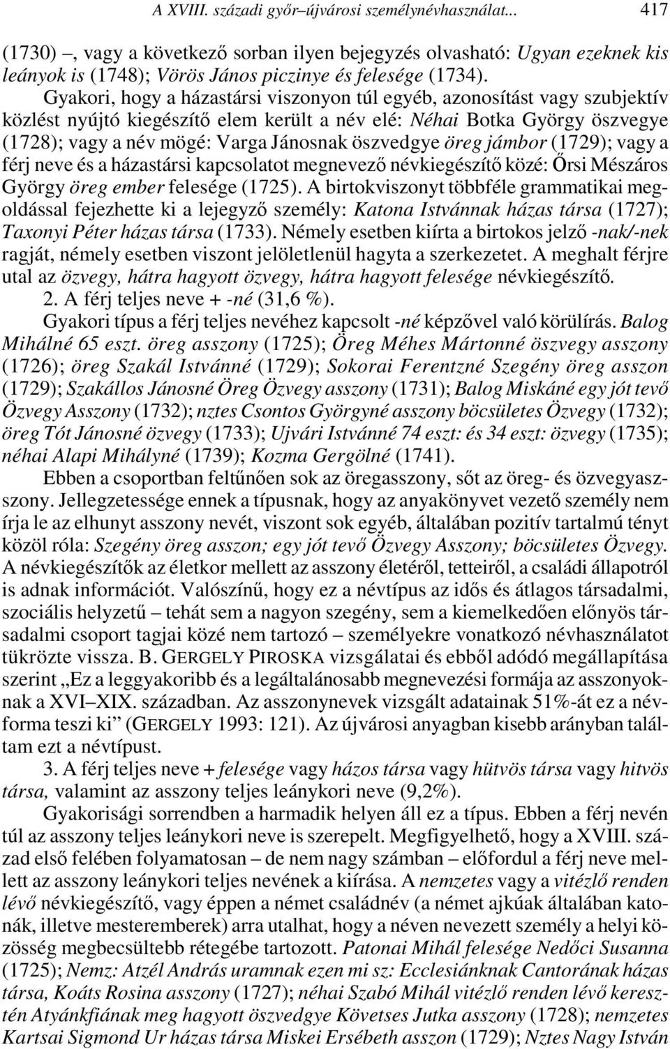 öszvedgye öreg jámbor (1729); vagy a férj neve és a házastársi kapcsolatot megnevező névkiegészítő közé: Őrsi Mészáros György öreg ember felesége (1725).