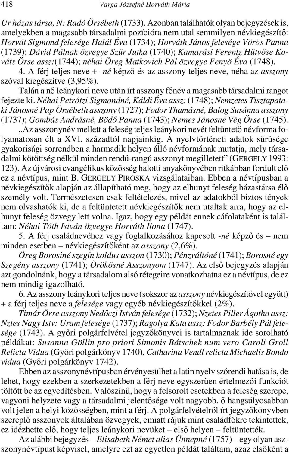 (1739); Dávid Pálnak özvegye Szür Jutka (1740); Kamarási Ferentz Hütvöse Kováts Örse assz:(1744); néhai Öreg Matkovich Pál özvegye Fenyö Éva (1748). 4.