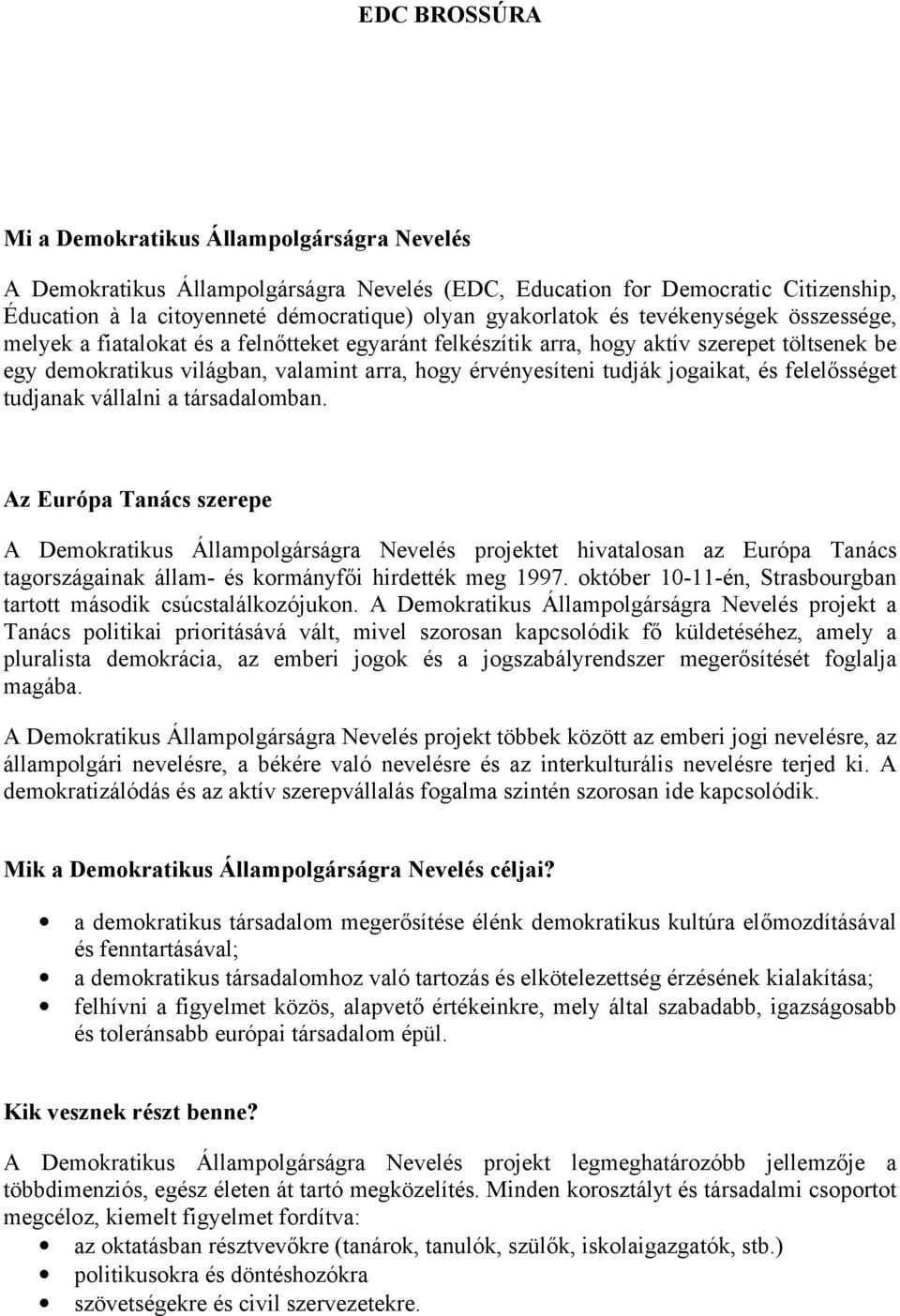 jogaikat, és felelősséget tudjanak vállalni a társadalomban.