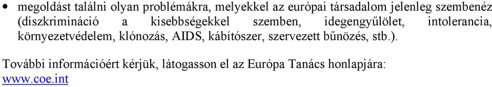 intolerancia, környezetvédelem, klónozás, AIDS, kábítószer, szervezett bűnözés,