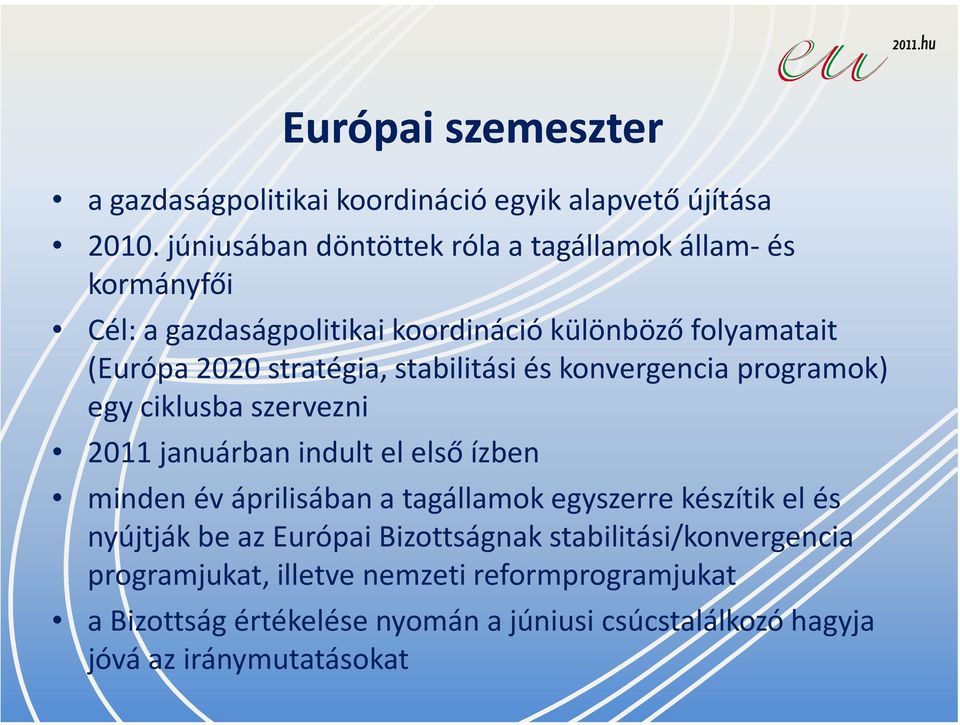 stabilitási és konvergencia programok) egy ciklusba szervezni 2011 januárban indult el első ízben minden év áprilisában a tagállamok egyszerre