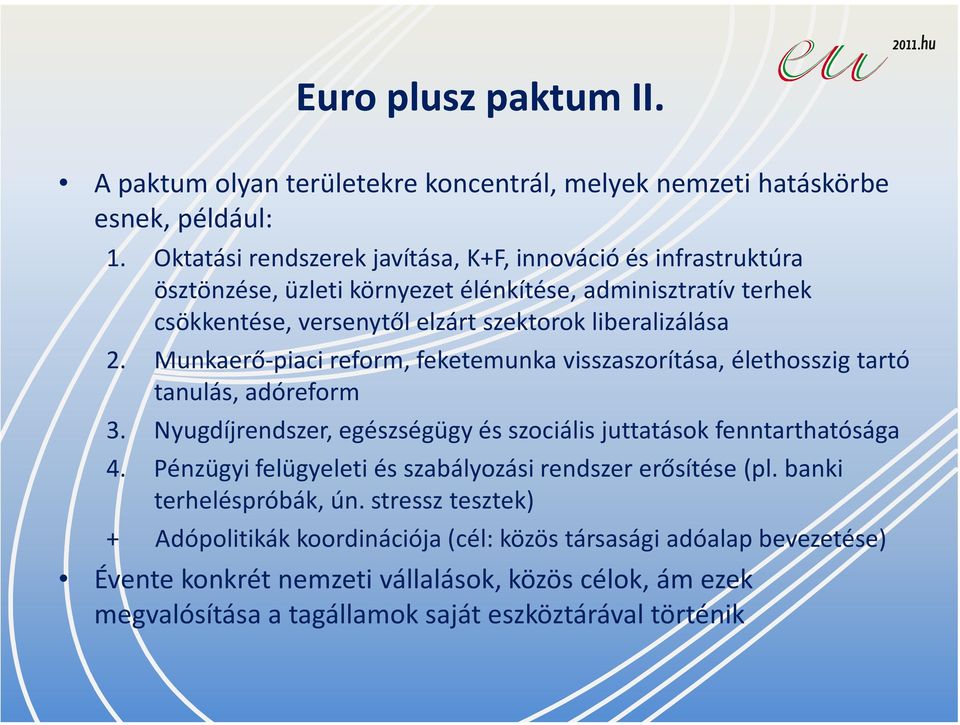 Munkaerő-piaci reform, feketemunka visszaszorítása, élethosszig tartó tanulás, adóreform 3. Nyugdíjrendszer, egészségügy és szociális juttatások fenntarthatósága 4.