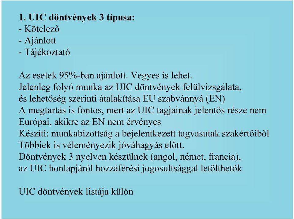 UIC tagjainak jelentıs része nem Európai, akikre az EN nem érvényes Készíti: munkabizottság a bejelentkezett tagvasutak szakértıibıl Többiek