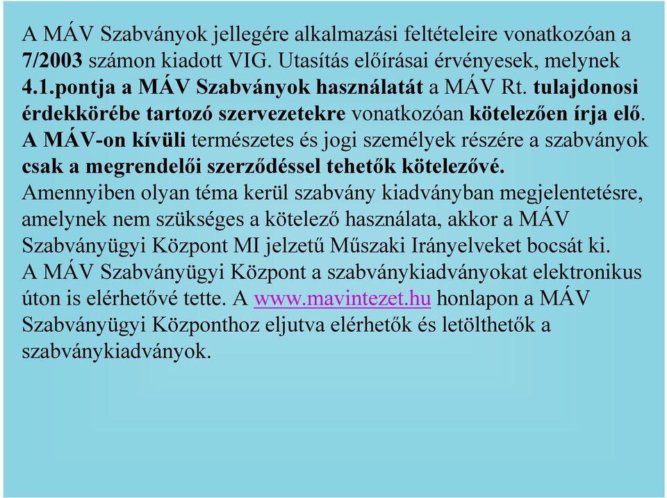 A MÁV-on kívüli természetes és jogi személyek részére a szabványok csak a megrendelıi szerzıdéssel tehetık kötelezıvé.