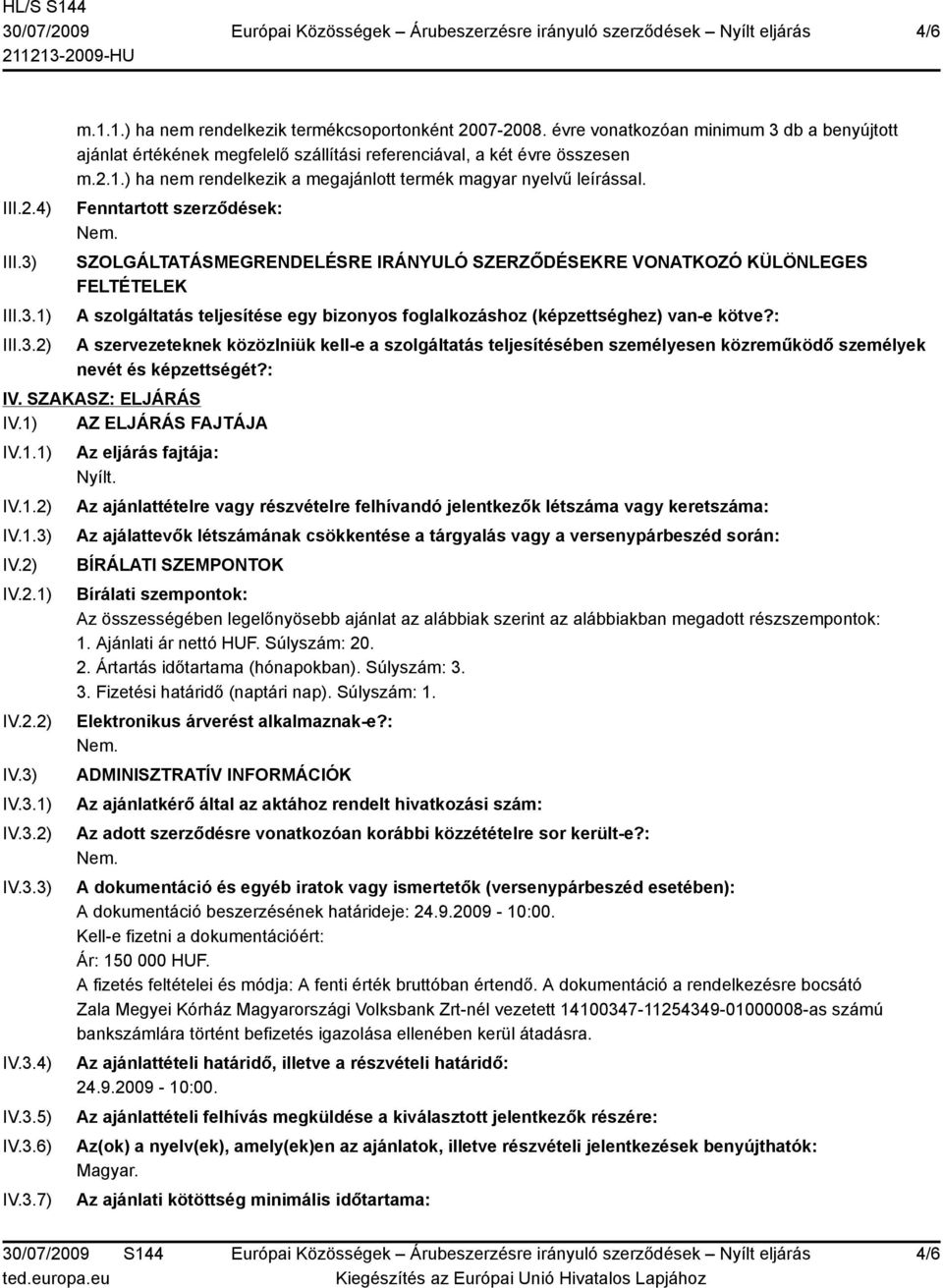 Fenntartott szerződések: SZOLGÁLTATÁSMEGRENDELÉSRE IRÁNYULÓ SZERZŐDÉSEKRE VONATKOZÓ KÜLÖNLEGES FELTÉTELEK A szolgáltatás teljesítése egy bizonyos foglalkozáshoz (képzettséghez) van-e kötve?