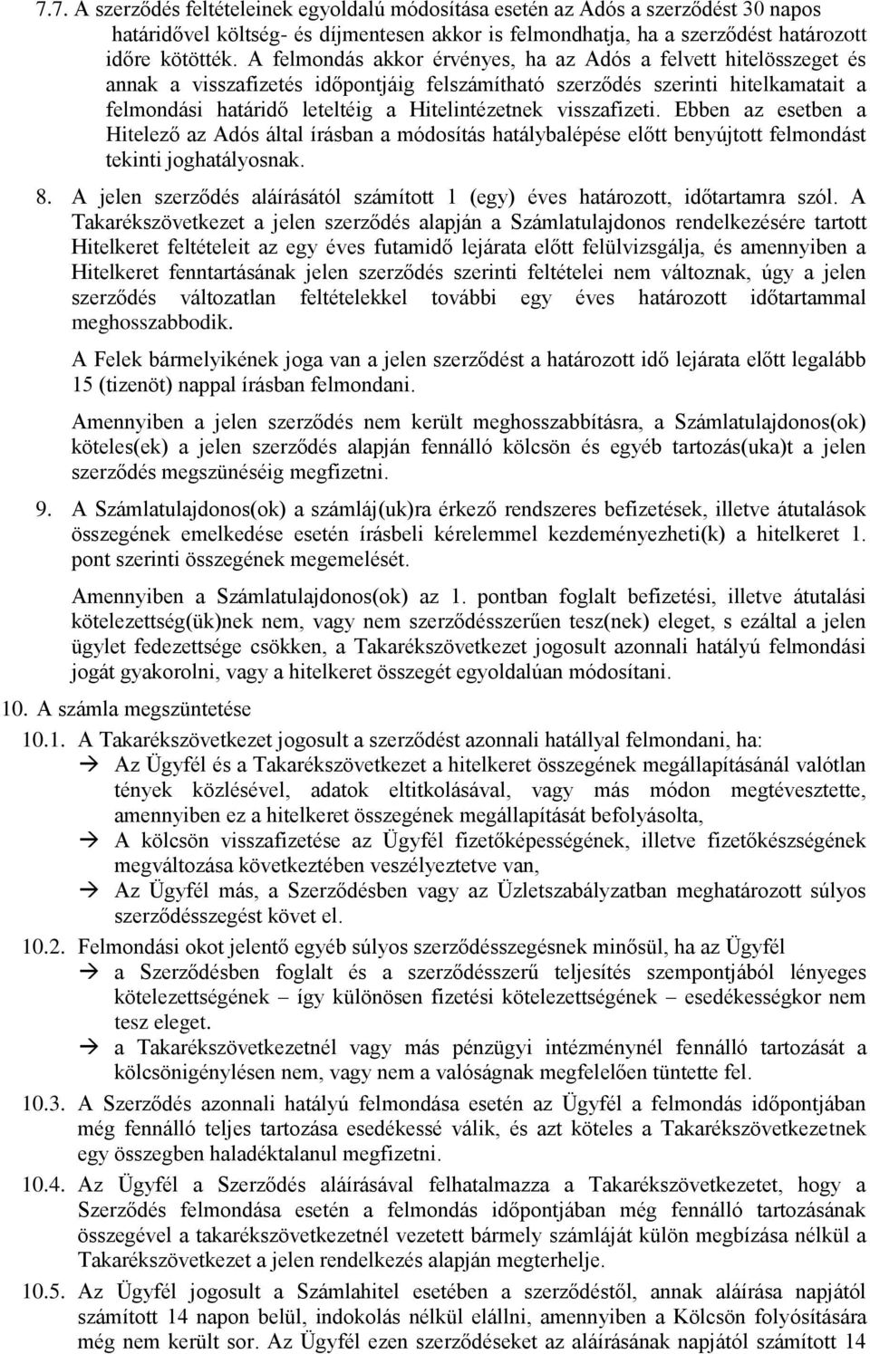 visszafizeti. Ebben az esetben a Hitelező az Adós által írásban a módosítás hatálybalépése előtt benyújtott felmondást tekinti joghatályosnak. 8.