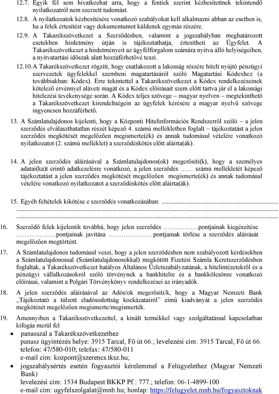 A Takarékszövetkezet a Szerződésben, valamint a jogszabályban meghatározott esetekben hirdetmény útján is tájékoztathatja, értesítheti az Ügyfelet.