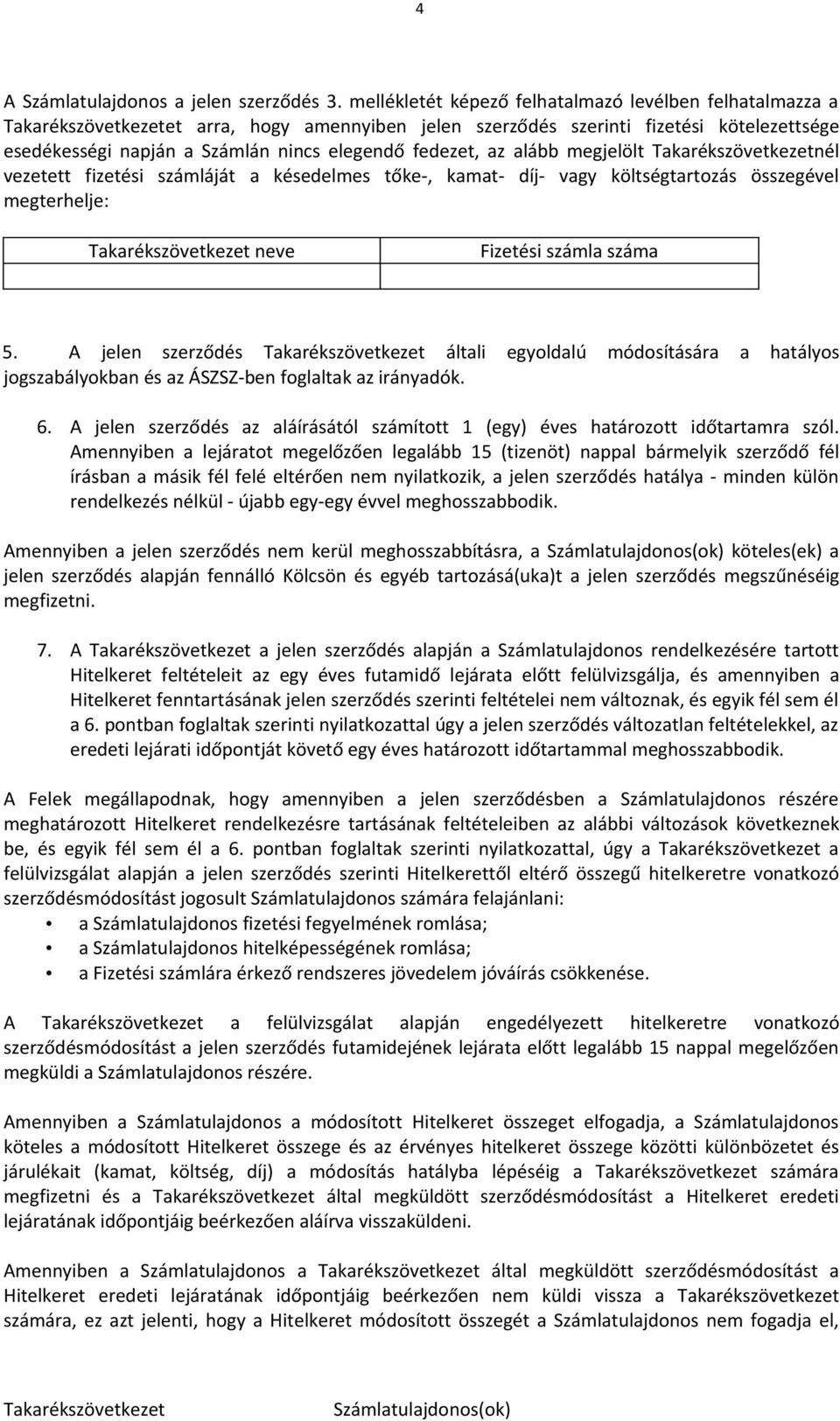 megjelölt nél vezetett fizetési számláját a késedelmes tőke-, kamat- díj- vagy költségtartozás összegével megterhelje: neve Fizetési számla száma 5.