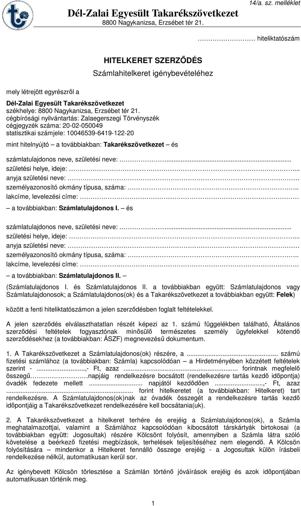 cégbírósági nyilvántartás: Zalaegerszegi Törvényszék cégjegyzék száma: 20-02-050049 statisztikai számjele: 10046539-6419-122-20 mint hitelnyújtó a továbbiakban: Takarékszövetkezet és számlatulajdonos