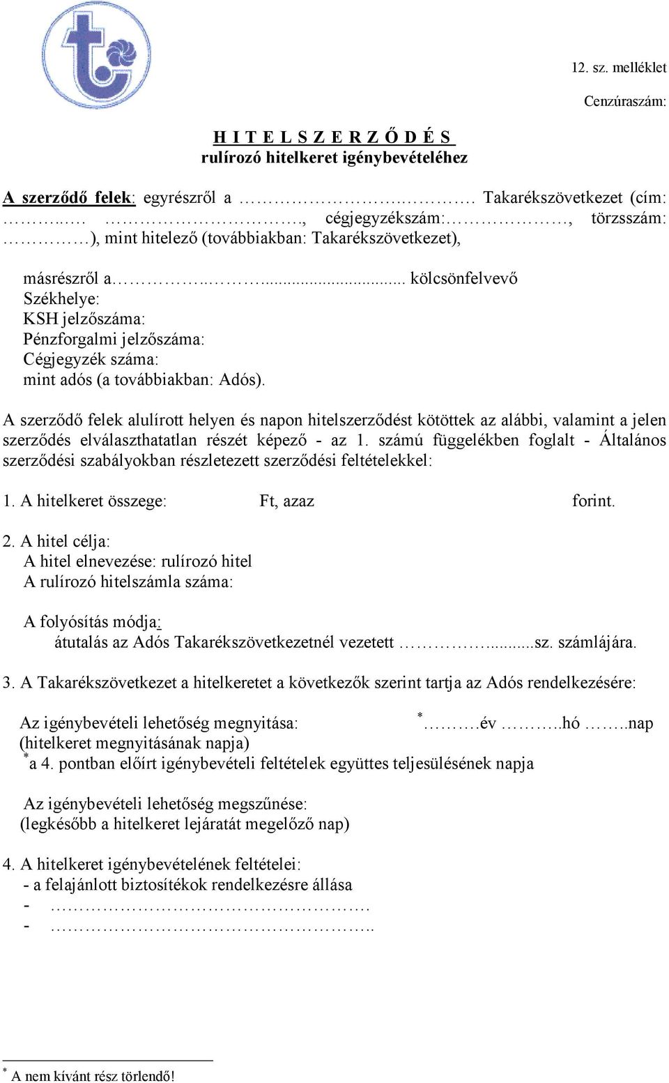 .... kölcsönfelvevő Székhelye: KSH jelzőszáma: Pénzforgalmi jelzőszáma: Cégjegyzék száma: mint adós (a továbbiakban: Adós).