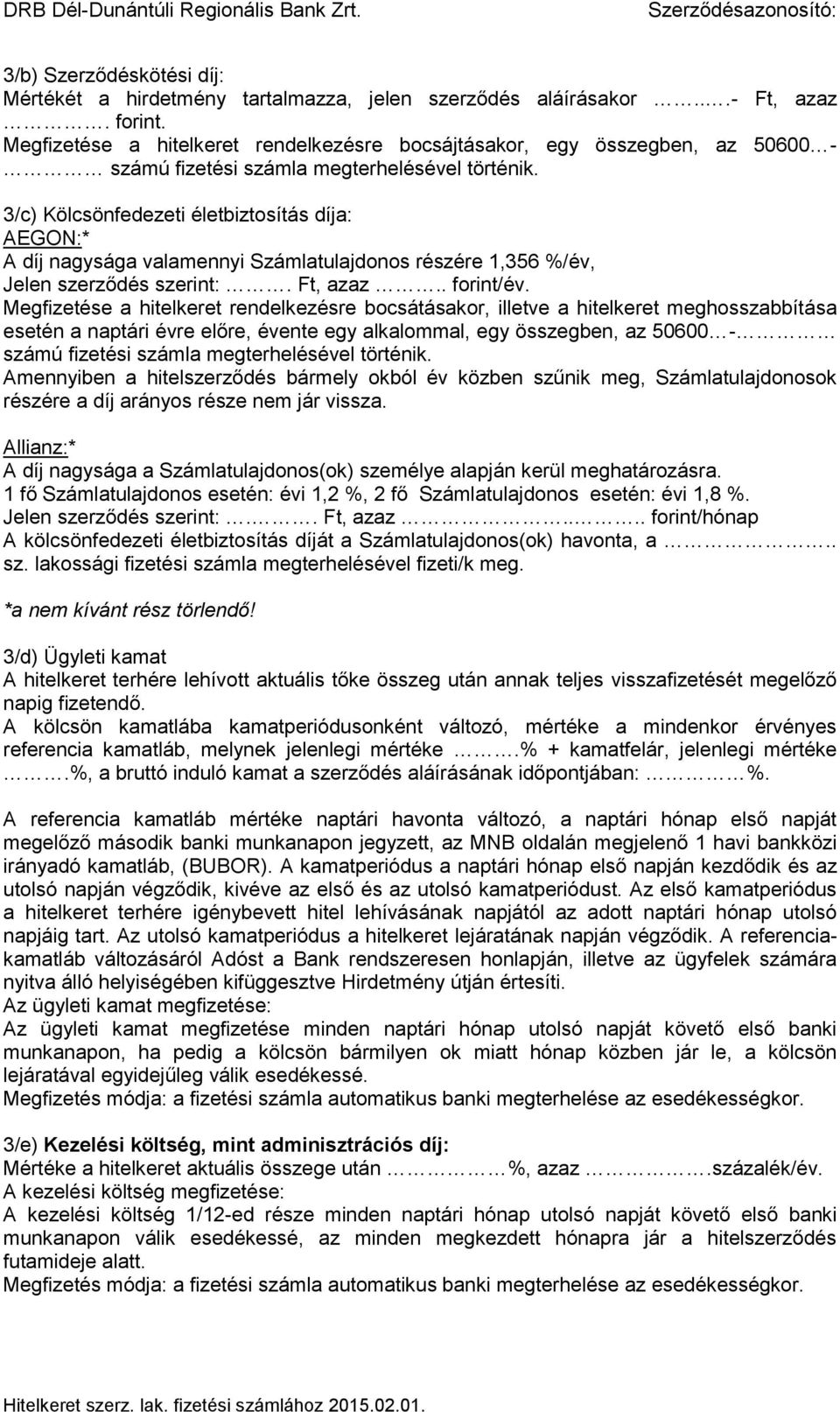 3/c) Kölcsönfedezeti életbiztosítás díja: AEGON:* A díj nagysága valamennyi Számlatulajdonos részére 1,356 %/év, Jelen szerződés szerint:. Ft, azaz.. forint/év.