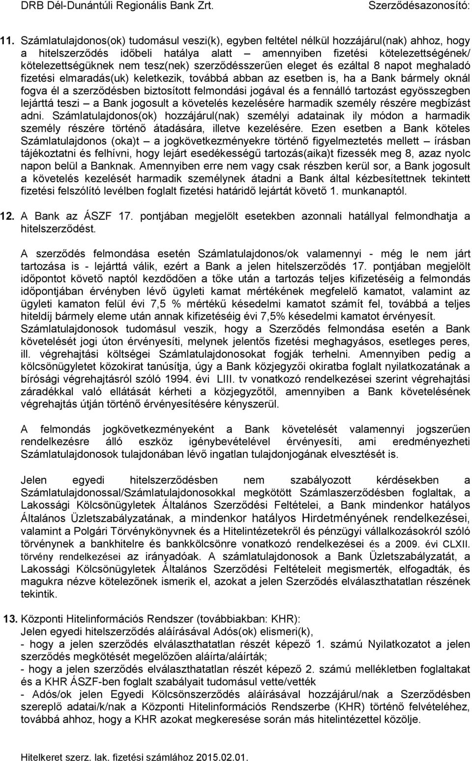 jogával és a fennálló tartozást egyösszegben lejárttá teszi a Bank jogosult a követelés kezelésére harmadik személy részére megbízást adni.