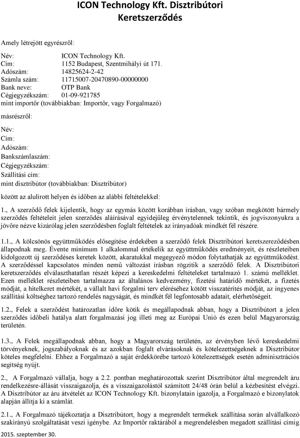 Bankszámlaszám: Cégjegyzékszám: Szállítási cím: mint disztribútor (továbbiakban: Disztribútor) között az alulírott helyen és időben az alábbi feltételekkel: 1.