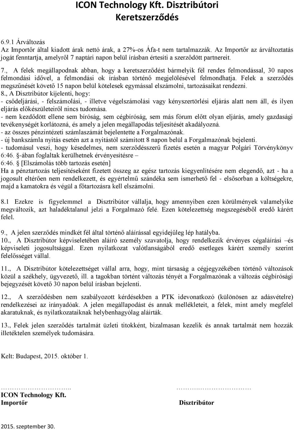 naptári napon belül írásban értesíti a szerződött partnereit. 7.