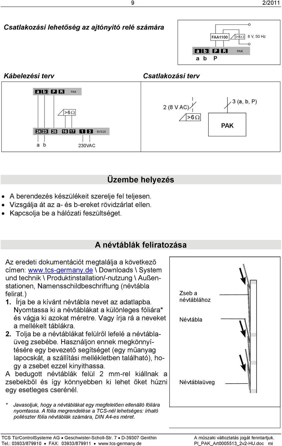 de \ Downloads \ System und technik \ Produktinstallation/-nutzung \ Außenstationen, Namensschildbeschriftung (névtábla felirat.) 1. Írja be a kívánt névtábla nevet az adatlapba.