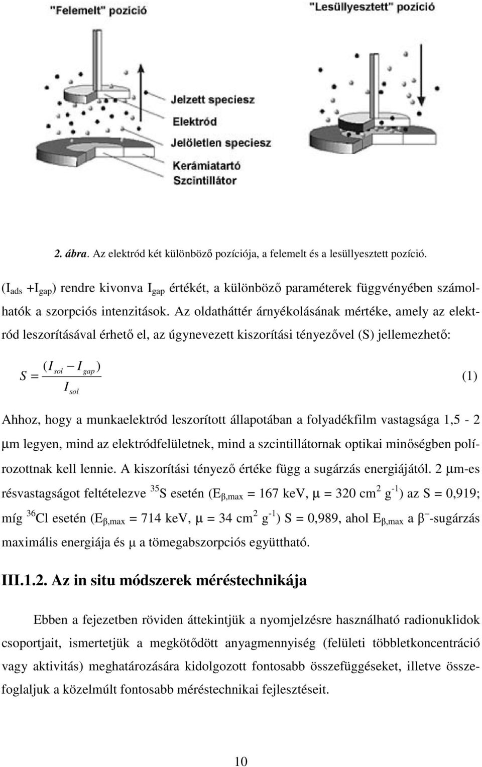 Az oldatháttér árnyékolásának mértéke, amely az elektród leszorításával érhető el, az úgynevezett kiszorítási tényezővel (S) jellemezhető: S ( I I sol gap = (1) I sol ) Ahhoz, hogy a munkaelektród