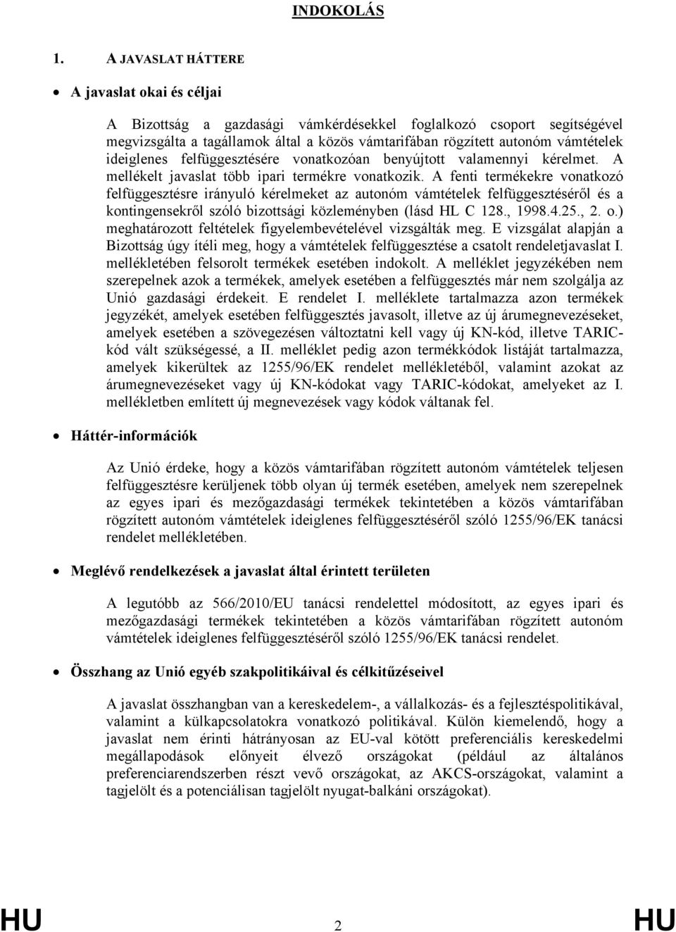ideiglenes felfüggesztésére vonatkozóan benyújtott valamennyi kérelmet. A mellékelt javaslat több ipari termékre vonatkozik.