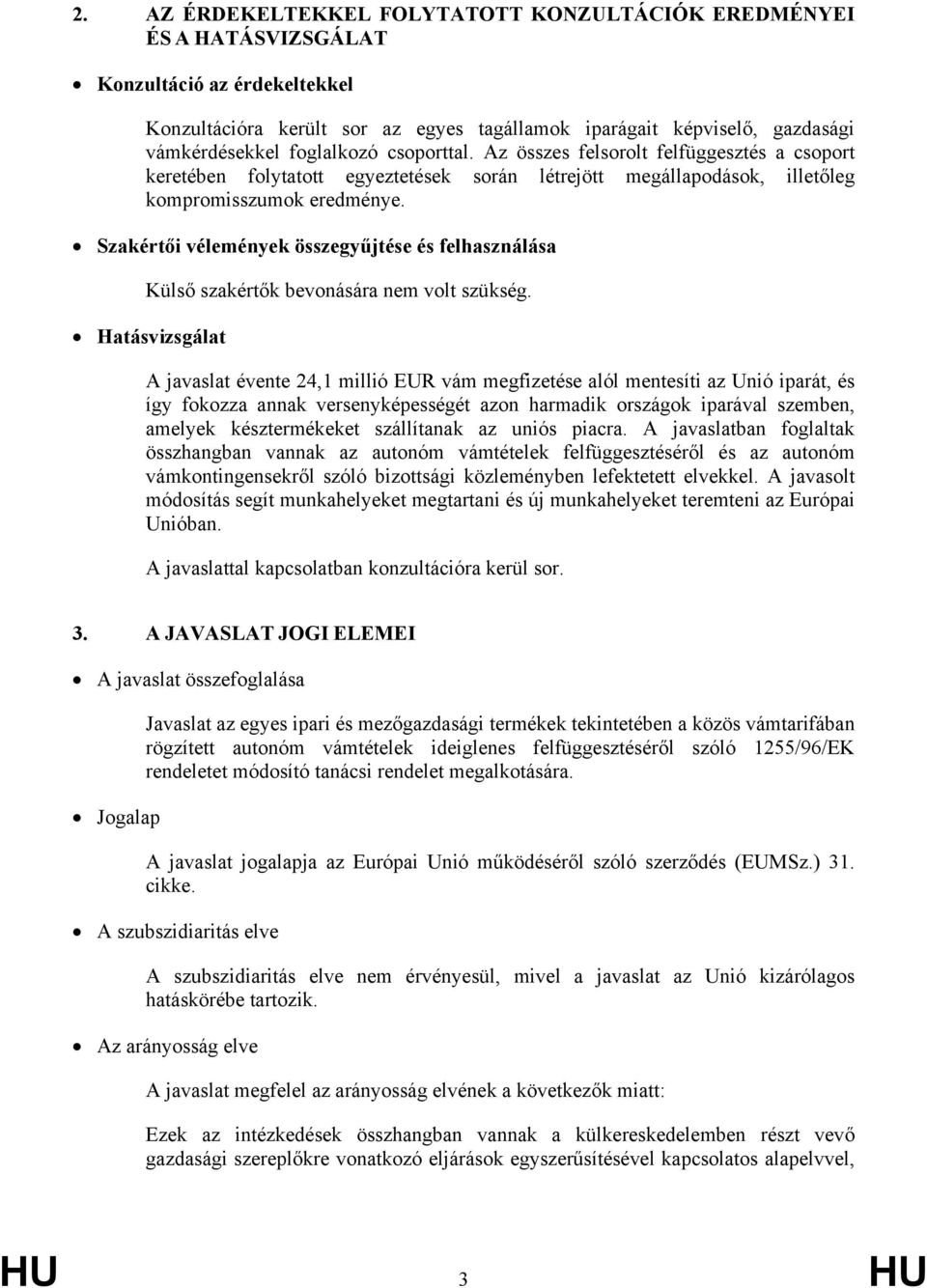 Szakértői vélemények összegyűjtése és felhasználása Külső szakértők bevonására nem volt szükség.