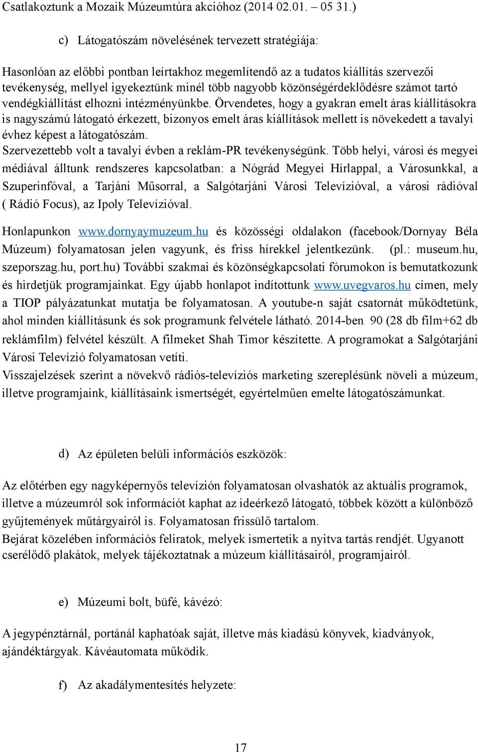 közönségérdeklődésre számot tartó vendégkiállítást elhozni intézményünkbe.