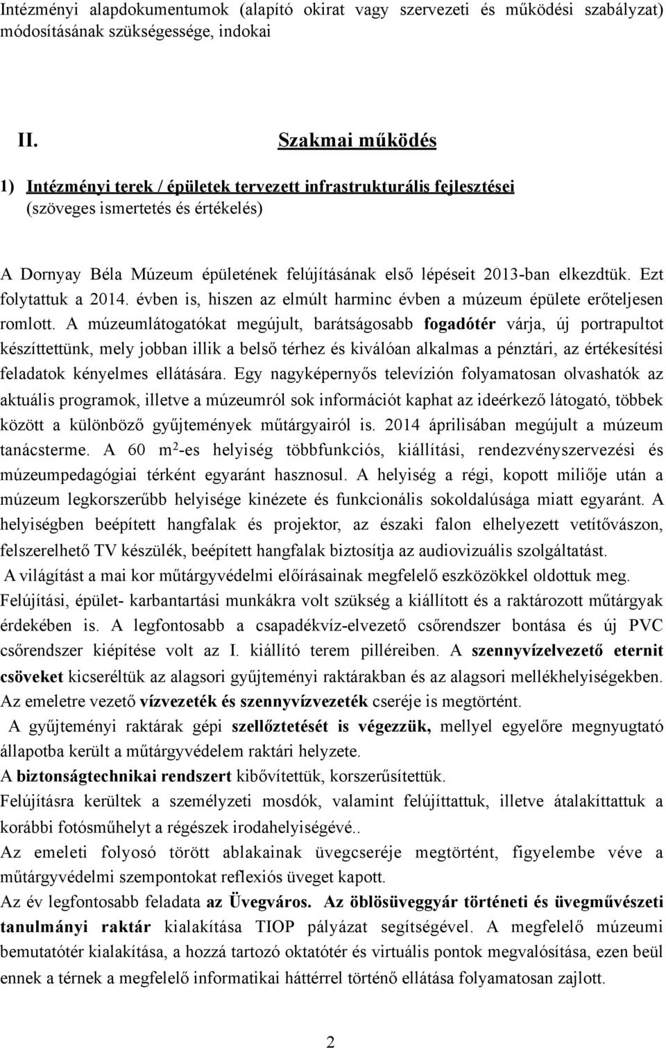 elkezdtük. Ezt folytattuk a 2014. évben is, hiszen az elmúlt harminc évben a múzeum épülete erőteljesen romlott.