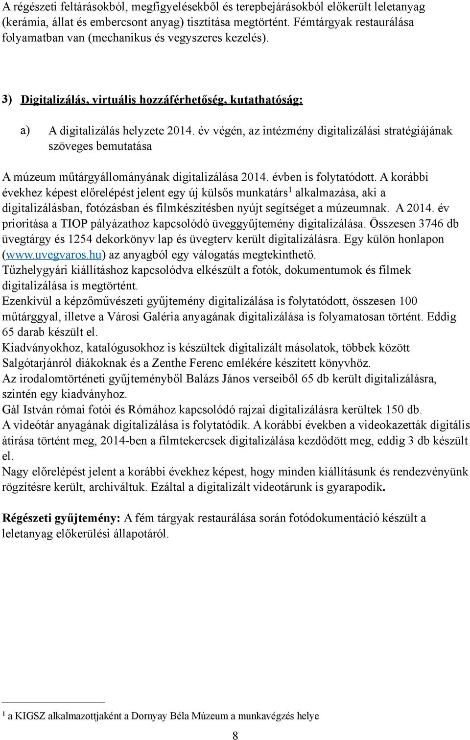 év végén, az intézmény digitalizálási stratégiájának szöveges bemutatása A múzeum műtárgyállományának digitalizálása 2014. évben is folytatódott.