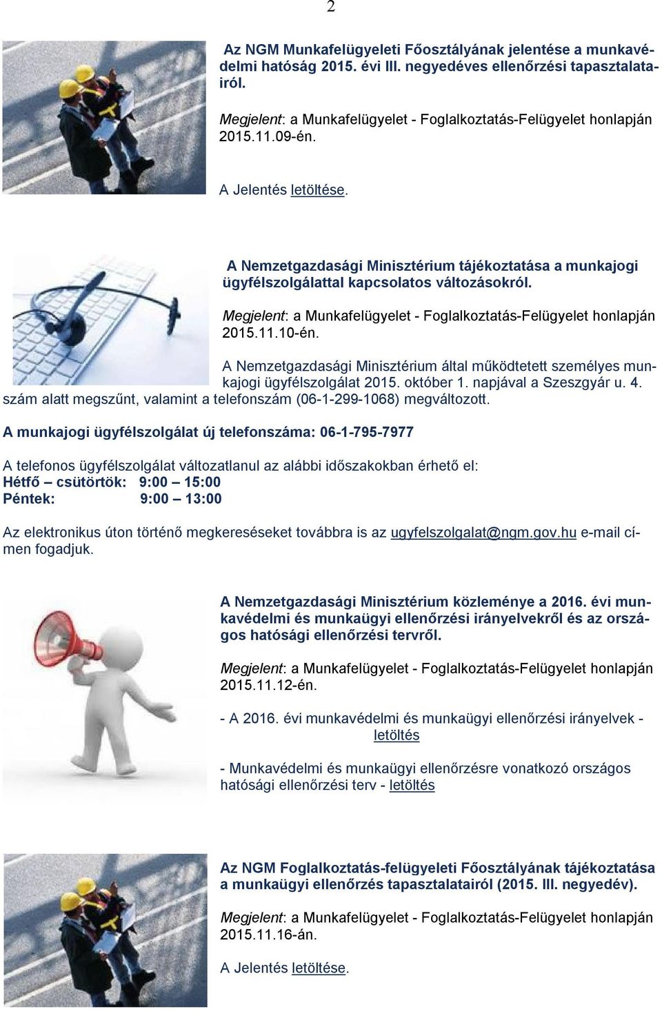 A Nemzetgazdasági Minisztérium által működtetett személyes munkajogi ügyfélszolgálat 2015. október 1. napjával a Szeszgyár u. 4.