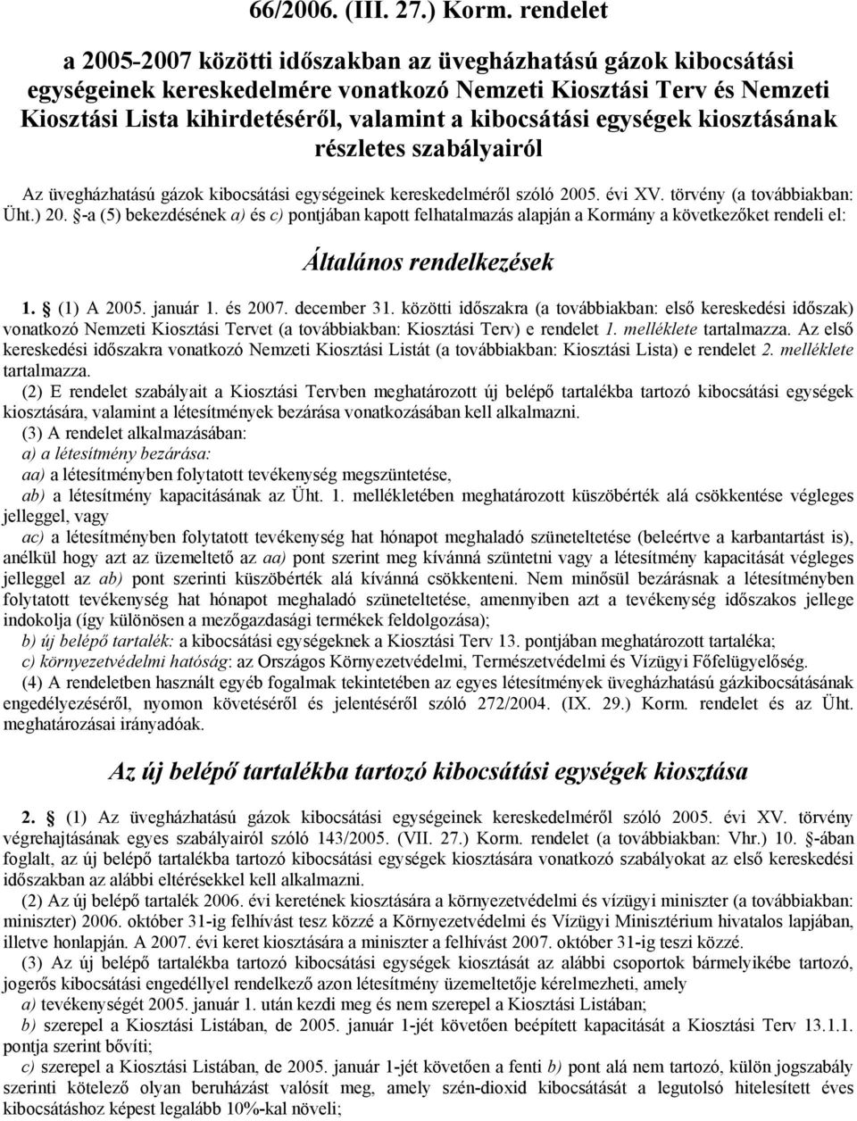 kibocsátási egységek kiosztásának részletes szabályairól Az üvegházhatású gázok kibocsátási egységeinek kereskedelméről szóló 2005. évi XV. törvény (a továbbiakban: Üht.) 20.